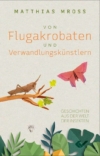 Von Flugakrobaten und Verwandlungskünstlern